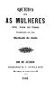 [Gutenberg 59620] • Quéda que as Mulheres Têm para os Tolos